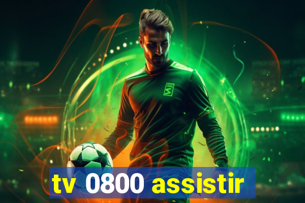 tv 0800 assistir